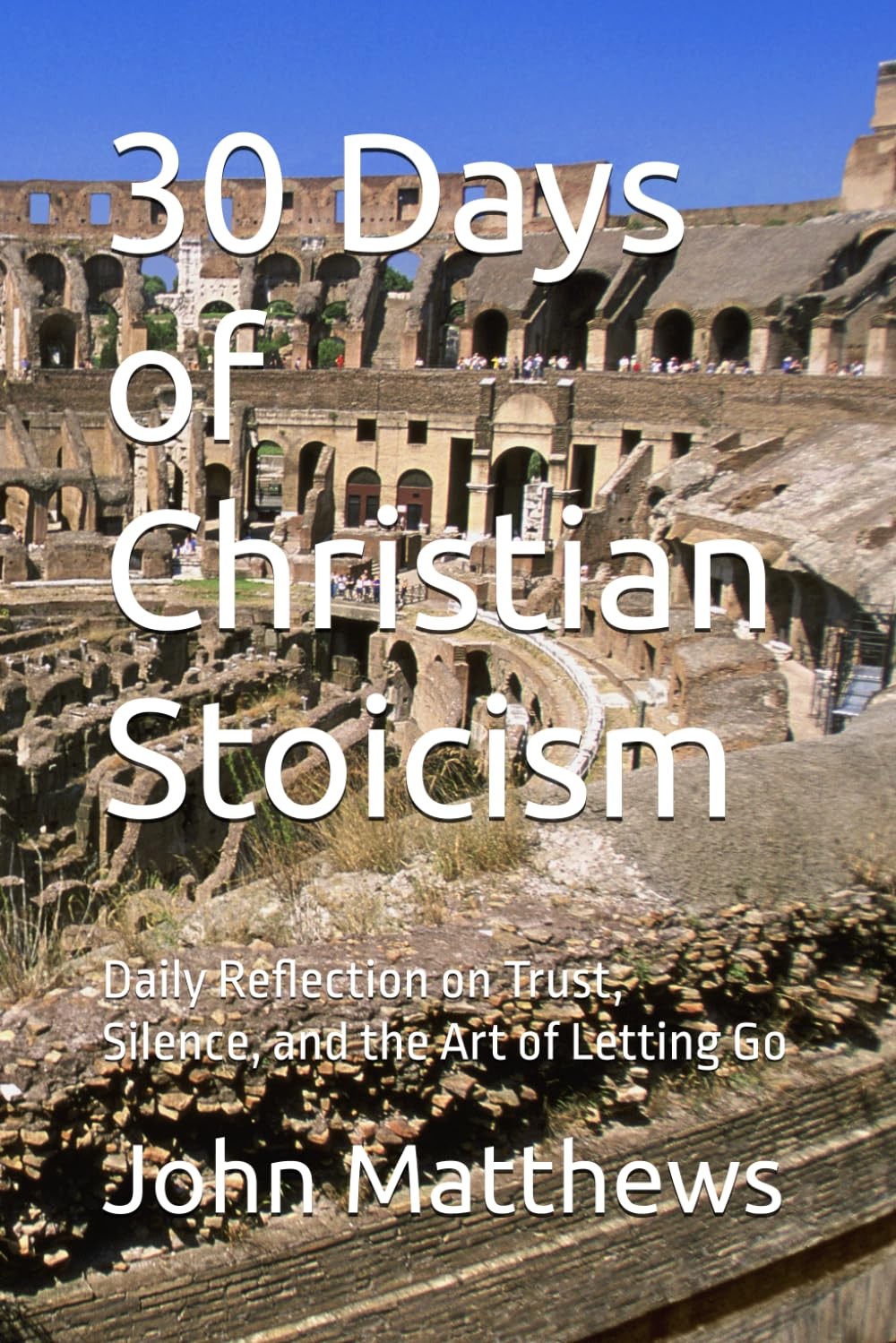 30 Days of Christian Stoicism: Daily Reflection on Trust, Silence, and the Art o