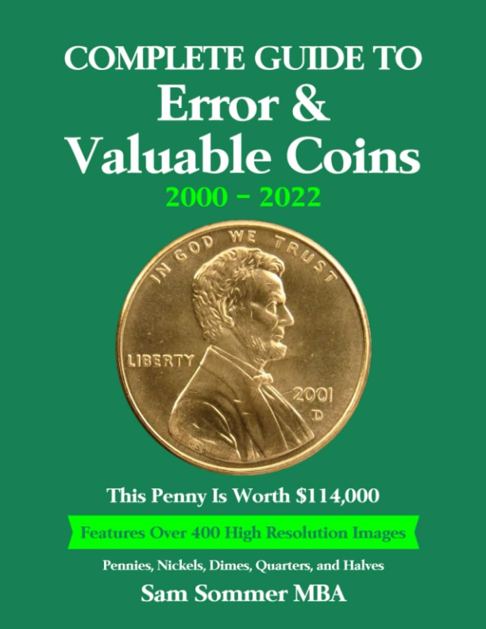 Complete Guide To Error & Valuable Coins 2000 – 2022: Features Over 400 High Res