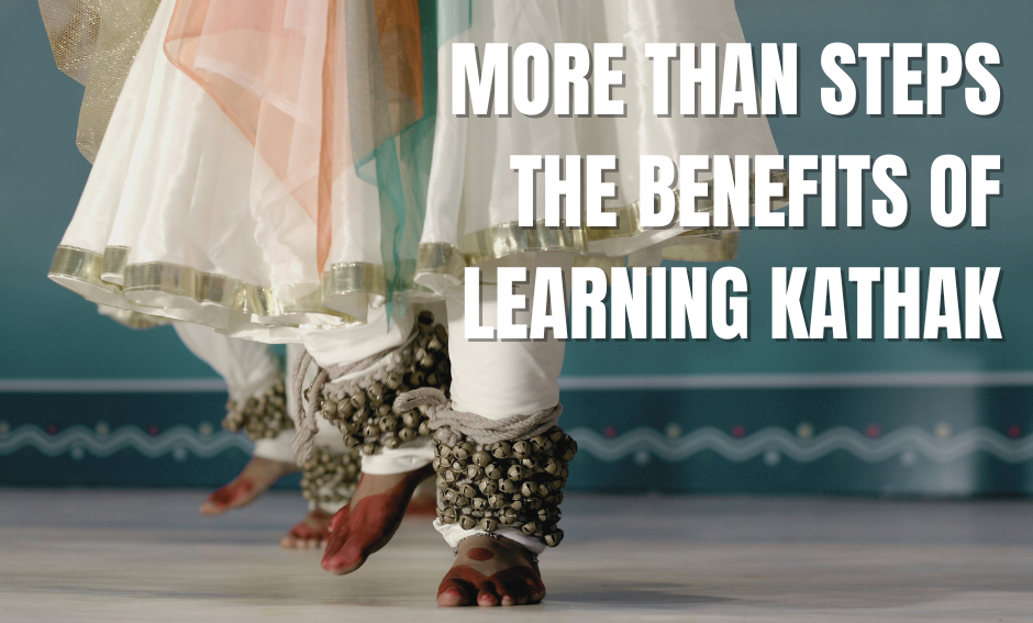 You are currently viewing More than Steps: The Benefits of Learning Kathak Dance.